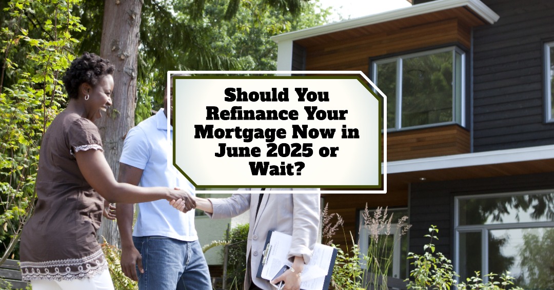 Is 2025 the Right Time to Refinance Your Mortgage? Key Factors to Consider